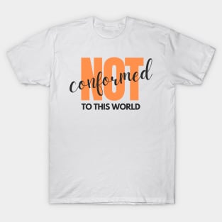 Not Conformed To This World Christian T-Shirt